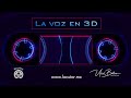 Voz En 3D. (Ponte Audífonos)