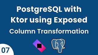 Famous PostgreSQL with Ktor using Exposed || Part 07 - Column Transformation & Null Transformation Profile
