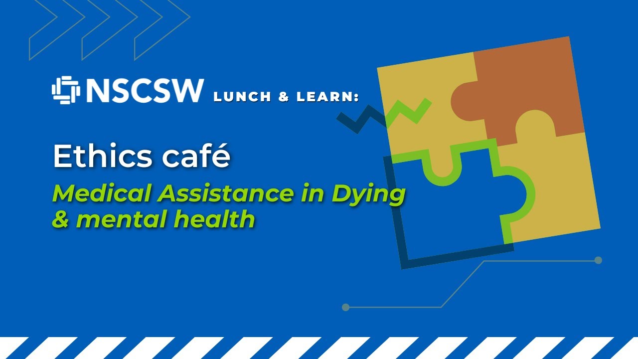 NSCSW Ethics Café: Medical assistance in dying (MAiD) & mental health