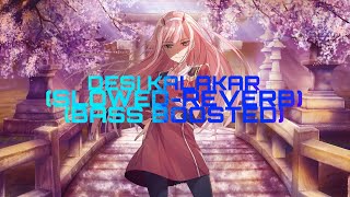 DESI KALAKAR (SLOWED-REVERB)//(BASS BOOSTED) // 7TEEN BASS