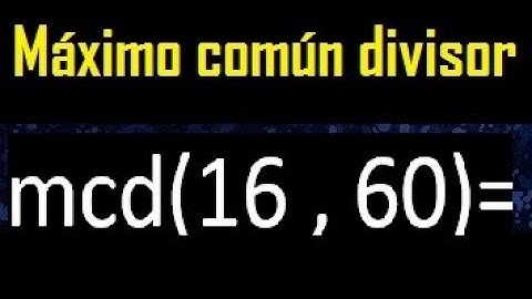mcd 16 y 60 , maximo comun divisor , como se halla , ejemplos