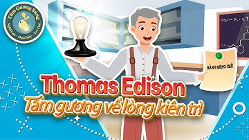 Thomas Edison tấm gương về lòng kiên trì