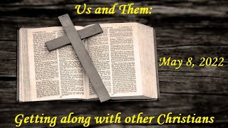 20220508 - Us and Them: Getting along with other Christians.