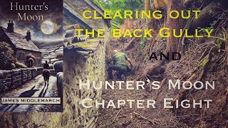 Clearing out the Back Gully and Chapter Eight of Hunters Moon