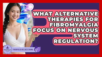 What Alternative Therapies for Fibromyalgia Focus on Nervous System Regulation?