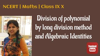 Division of polynomial by long division method .Algebraic identities.