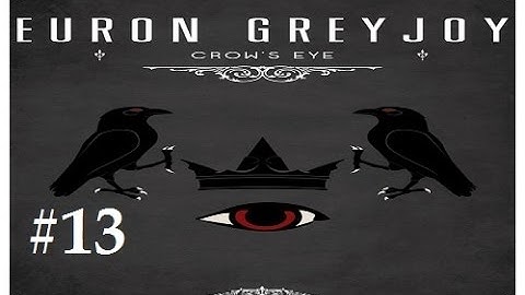Crusader Kings 2: Game of thrones mod (Book Spoilers)- Crows Eye 13