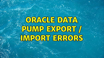 Oracle data pump export / import errors