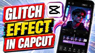 How to Add a Glitch Effect in CapCut mobile