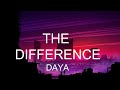 The Difference - Daya (lyrics)