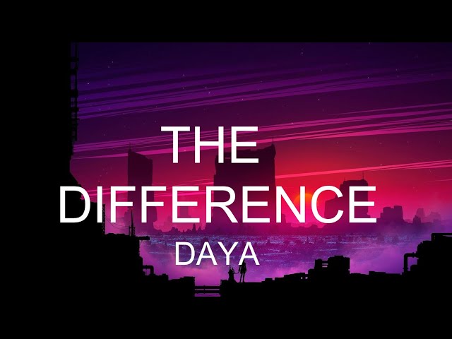 The Difference - Daya (lyrics)