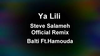Ya Lili - Steve Salameh Official Remix - Balti Ft. Hamouda