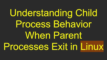 Understanding Child Process Behavior When Parent Processes Exit in Linux