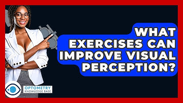 What Exercises Can Improve Visual Perception? - Optometry Knowledge Base