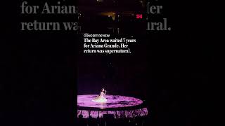 Ariana Grande returned to the Bay Area after 7 years. It was supernatural.