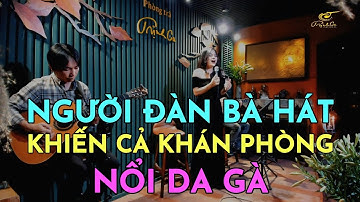 "NGƯỜI ĐÀN BÀ HÁT" khiến cả khán phòng nổi da gà vì giọng hát quá nội lực