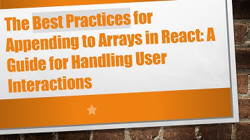The Best Practices for Appending to Arrays in React: A Guide for Handling User Interactions
