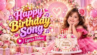 Happy Birthday Song 🎈 | Beautiful Birthday Celebration 2026 🎂 | Lyrics Video