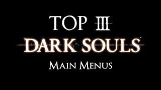 Dark Souls Top 3 Main Menus