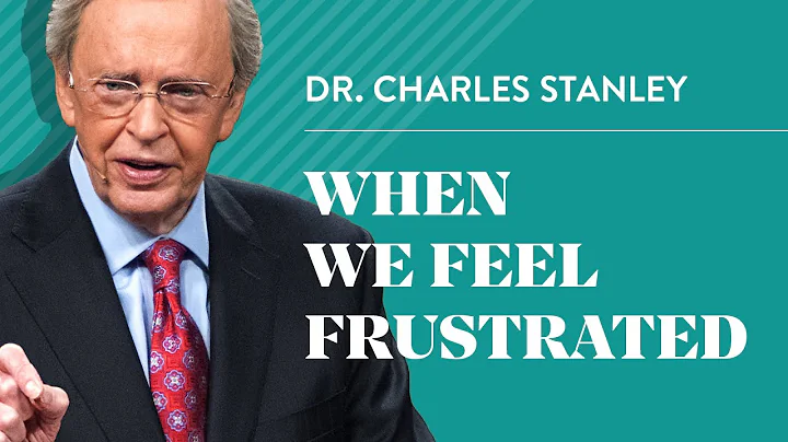 When We Feel Frustrated – Dr. Charles Stanley
