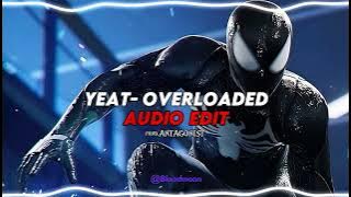 Yeat- Overloaded EDIT AUDIO [prod.ANTAGONIST] 'I'm Just Built Different'