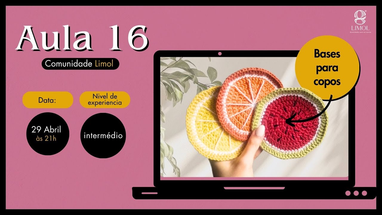 Aula 16 - Bases para copos (frutas) - Comunidade Limol - Nivel intermédio - Crochet