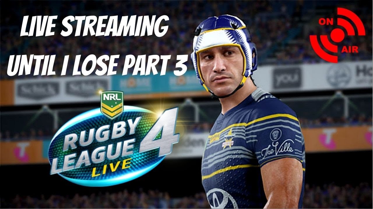 STREAMING RLL4 UNTIL I LOSE *AGAIN* RUGBY LEAGUE LIVE 4 ONLINE LIVE STREAM 