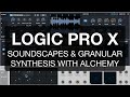 Logic Pro X - Soundscapes & Granular Synthesis with Alchemy
