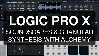 Logic Pro X - Soundscapes & Granular Synthesis with Alchemy