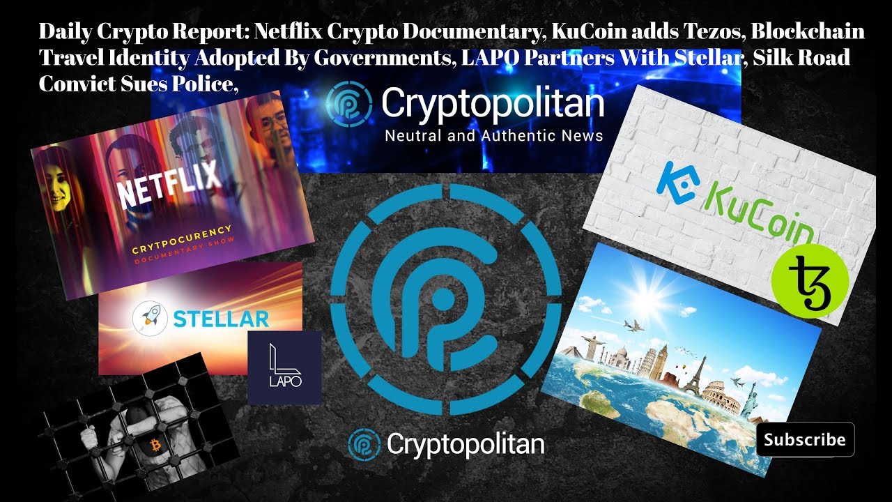 Netflix Crypto Documentary, KuCoin adds Tezos, BC Travel ID Adopted By Gov, LAPO Partners W/ Stellar