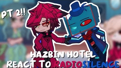 Hazbin Hotel characters react to radioSILENCE (PART 2!)
