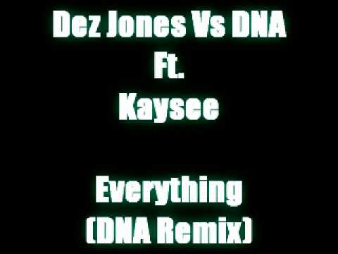 Dez Jones Vs DNA Ft Kaysee - Everything (DNA Remix)