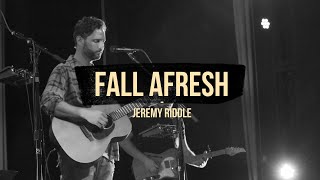 Video thumbnail of "Fall Afresh (Live at Vineyard Anaheim) – Jeremy Riddle"