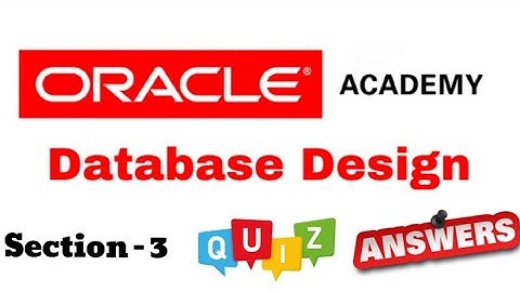 DD Database Design : Quiz Answer of Section-3 of Oracle Academy