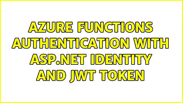 Azure functions authentication with ASP.NET Identity and JWT token (2 Solutions!!)
