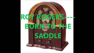 ROY ROGERS    BORN TO THE SADDLE