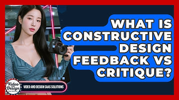 What Is Constructive Design Feedback Vs Critique? - Video And Design Saas Solutions