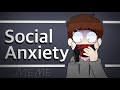 Social anxiety  meme vent