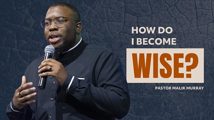 How Do I Become Wise? | Pastor Malik Murray