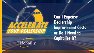 Can I Expense Dealership Improvement Costs or Do I Need to Capitalize it?
