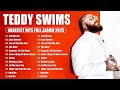 Teddy Swim Teddy Swims 2025 Mix Top 20 Best Songs Greatest Hits Full Album Playlist T3 Teddy Swim Teddy Swims 2025 Mix Top 20 Best Songs Greatest Hits Full Album Playlist T3