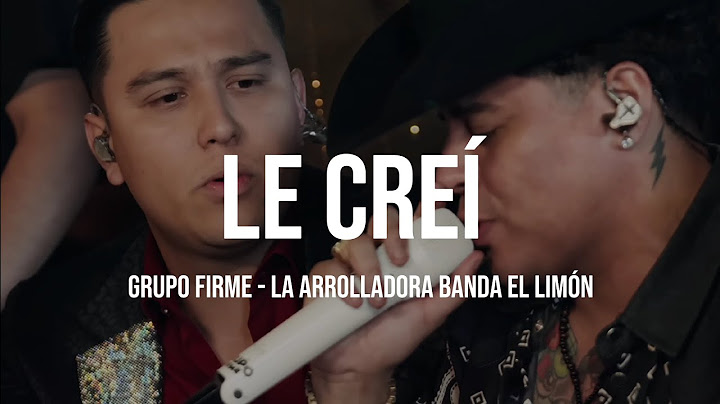 LE CREÍ - GRUPO FIRME - LA ARROLLADORA BANDA EL LIMÓN (LETRA)