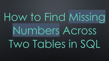 How to Find Missing Numbers Across Two Tables in SQL
