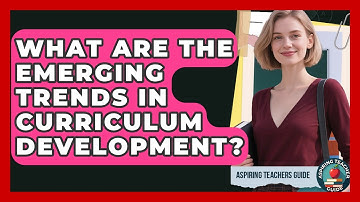 What Are The Emerging Trends In Curriculum Development? - Aspiring Teacher Guide
