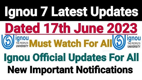 Ignou 7 Latest Updates || Dated 17 Jun 2023 || Important Official Notifications