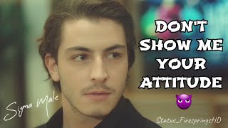 Don't Show Me Your Attitude 😈 | Men Will Be Men 4K | Ignore Girls WhatsApp Video | Sigma Male🔥