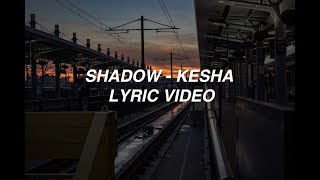 Shadow - Kesha (lyrics)