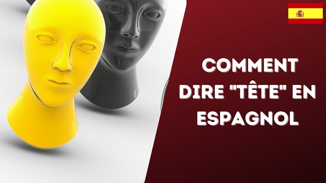 Comment dire tête en espagnol Le corps humain en espagnol