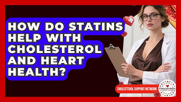 How Do Statins Help With Cholesterol and Heart Health? | Cholesterol Support Network