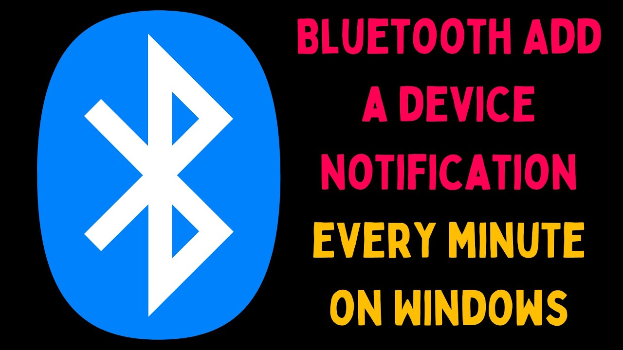 How to fix bluetooth add a device notification every minute on windows